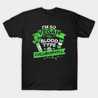 Vegan Funny Quote Im So Vegan Meme Blood Type is Chlorophyll T-Shirt